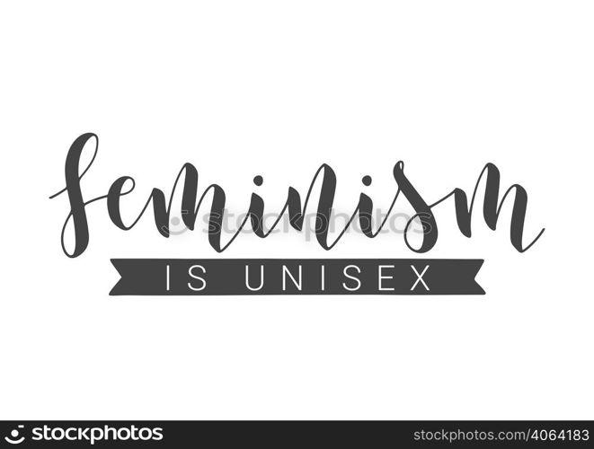 Vector Stock Illustration. Handwritten Lettering of Feminism Is Unisex. Template for Card, Label, Postcard, Poster, Sticker, Print or Web Product. Objects Isolated on White Background.. Handwritten Lettering of Feminism Is Unisex. Vector Illustration.