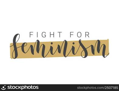 Vector Stock Illustration. Handwritten Lettering of Fight For Feminism. Template for Card, Label, Postcard, Poster, Sticker, Print or Web Product. Objects Isolated on White Background.. Handwritten Lettering of Fight For Feminism. Vector Illustration.