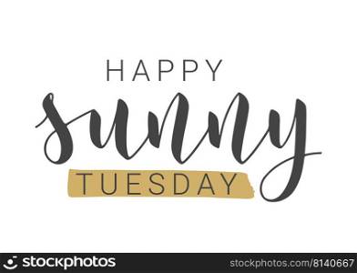 Vector Stock Illustration. Handwritten Lettering of Happy Sunny Tuesday. Template for Banner, Postcard, Poster, Print, Sticker or Web Product. Objects Isolated on White Background.. Handwritten Lettering of Happy Sunny Tuesday. Vector Illustration.