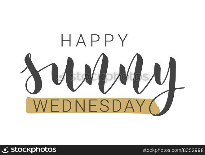 Vector Stock Illustration. Handwritten Lettering of Happy Sunny Wednesday. Template for Banner, Postcard, Poster, Print, Sticker or Web Product. Objects Isolated on White Background.. Handwritten Lettering of Happy Sunny Wednesday. Vector Illustration.