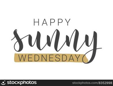 Vector Stock Illustration. Handwritten Lettering of Happy Sunny Wednesday. Template for Banner, Postcard, Poster, Print, Sticker or Web Product. Objects Isolated on White Background.. Handwritten Lettering of Happy Sunny Wednesday. Vector Illustration.