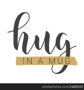 Vector Stock Illustration. Handwritten Lettering of Hug in a Mug. Template for Banner, Greeting Card, Postcard, Poster, Print or Web Product. Objects Isolated on White Background.. Handwritten Lettering of Hug in a Mug. Vector Stock Illustration.