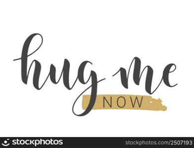 Vector Stock Illustration. Handwritten Lettering of Hug Me Now. Template for Banner, Greeting Card, Postcard, Poster, Print or Web Product. Objects Isolated on White Background.. Handwritten Lettering of Hug Me Now. Vector Stock Illustration.