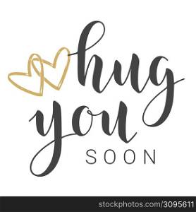 Vector Stock Illustration. Handwritten Lettering of Hug You Soon. Template for Banner, Greeting Card, Postcard, Poster, Print or Web Product. Objects Isolated on White Background.. Handwritten Lettering of Hug You Soon. Vector Stock Illustration.