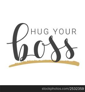 Vector Stock Illustration. Handwritten Lettering of Hug Your Boss. Template for Banner, Card, Label, Postcard, Poster, Sticker, Print or Web Product. Objects Isolated on White Background.. Handwritten Lettering of Hug Your Boss. Vector Stock Illustration.
