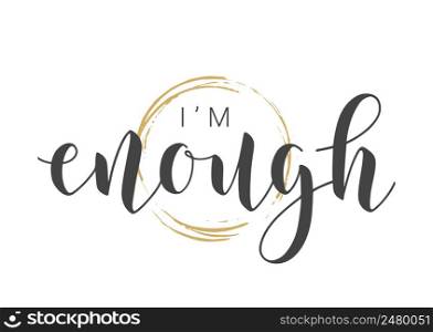 Vector Stock Illustration. Handwritten Lettering of I Am Enough. Template for Banner, Card, Label, Postcard, Poster, Sticker, Print or Web Product. Objects Isolated on White Background.. Lettering of I Am Enough. Vector Stock Illustration.