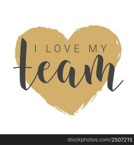 Vector Stock Illustration. Handwritten Lettering of I Love My Team. Template for Banner, Postcard, Poster, Print, Sticker or Web Product. Objects Isolated on White Background.. Handwritten Lettering of I Love My Team. Vector Stock Illustration.