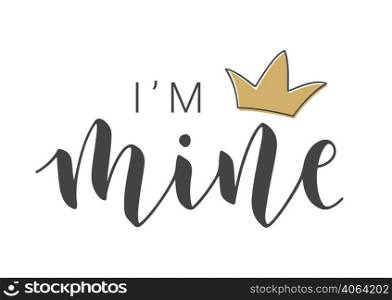 Vector Stock Illustration. Handwritten Lettering of I&rsquo;m Mine. Template for Banner, Card, Label, Postcard, Poster, Sticker, Print or Web Product. Objects Isolated on White Background.. Handwritten Lettering of I&rsquo;m Mine on White Background. Vector Illustration.