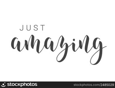 Vector Stock Illustration. Handwritten Lettering of Just Amazing. Template for Card, Label, Postcard, Poster, Sticker, Print or Web Product. Objects Isolated on White Background.. Handwritten Lettering of Just Amazing. Vector Illustration.