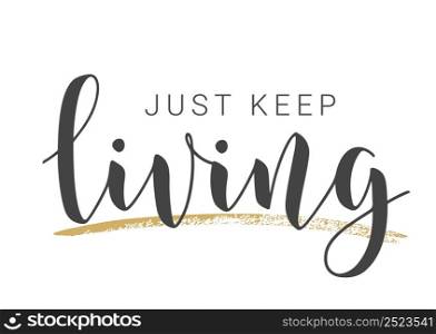 Vector Stock Illustration. Handwritten Lettering of Just Keep Living. Template for Banner, Card, Label, Postcard, Poster, Sticker, Print or Web Product. Objects Isolated on White Background.. Handwritten Lettering of Just Keep Living. Vector Illustration.
