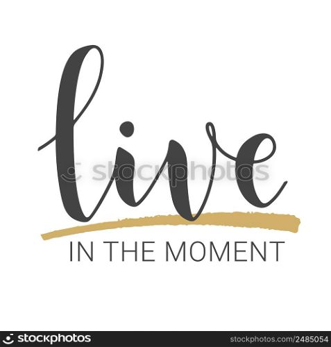 Vector Stock Illustration. Handwritten Lettering of Live In The Moment. Template for Banner, Card, Label, Postcard, Poster, Sticker, Print or Web Product. Objects Isolated on White Background.. Handwritten Lettering of Live In The Moment. Vector Illustration.