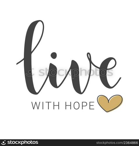Vector Stock Illustration. Handwritten Lettering of Live With Hope. Template for Banner, Card, Label, Postcard, Poster, Sticker, Print or Web Product. Objects Isolated on White Background.. Handwritten Lettering of Live Witn Hope. Vector Illustration.