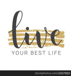 Vector Stock Illustration. Handwritten Lettering of Live Your Best Life. Template for Banner, Card, Label, Postcard, Poster, Sticker, Print or Web Product. Objects Isolated on White Background.. Handwritten Lettering of Live Your Best Life. Vector Illustration.