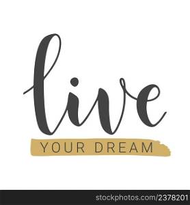 Vector Stock Illustration. Handwritten Lettering of Live Your Dream. Template for Banner, Card, Label, Postcard, Poster, Sticker, Print or Web Product. Objects Isolated on White Background.. Handwritten Lettering of Live Your Dream. Vector Illustration.