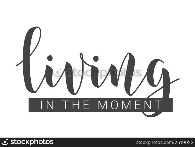Vector Stock Illustration. Handwritten Lettering of Living In The Moment. Template for Banner, Card, Label, Postcard, Poster, Sticker, Print or Web Product. Objects Isolated on White Background.. Handwritten Lettering of Living In The Moment. Vector Illustration.