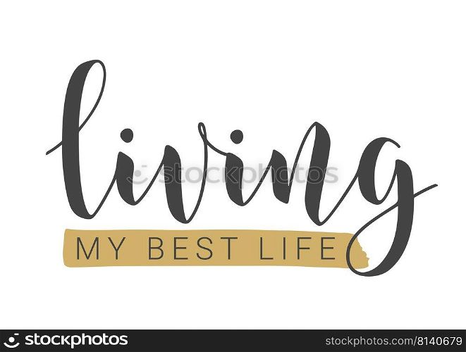 Vector Stock Illustration. Handwritten Lettering of Living My Best Life. Template for Banner, Card, Label, Postcard, Poster, Sticker, Print or Web Product. Objects Isolated on White Background.. Handwritten Lettering of Living My Best Life. Vector Illustration.