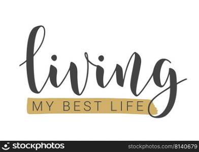 Vector Stock Illustration. Handwritten Lettering of Living My Best Life. Template for Banner, Card, Label, Postcard, Poster, Sticker, Print or Web Product. Objects Isolated on White Background.. Handwritten Lettering of Living My Best Life. Vector Illustration.