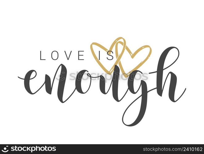 Vector Stock Illustration. Handwritten Lettering of Love Is Enough. Template for Banner, Card, Label, Postcard, Poster, Sticker, Print or Web Product. Objects Isolated on White Background.. Lettering of Love Is Enough. Vector Stock Illustration.