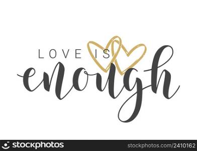 Vector Stock Illustration. Handwritten Lettering of Love Is Enough. Template for Banner, Card, Label, Postcard, Poster, Sticker, Print or Web Product. Objects Isolated on White Background.. Lettering of Love Is Enough. Vector Stock Illustration.