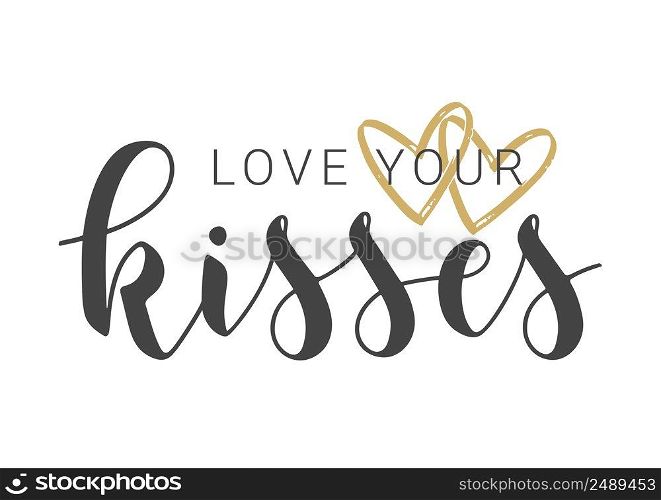 Vector Stock Illustration. Handwritten Lettering of Love Your Kisses. Template for Banner, Card, Label, Postcard, Poster, Sticker, Print or Web Product. Objects Isolated on White Background.. Handwritten Lettering of Love Your Kisses. Vector Stock Illustration.