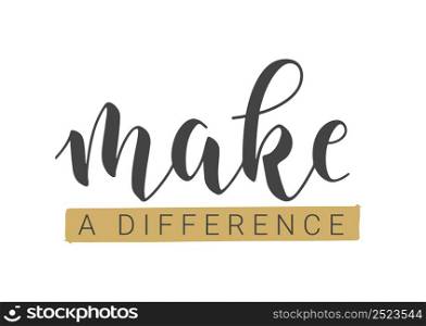Vector Stock Illustration. Handwritten Lettering of Make A Difference. Template for Banner, Postcard, Poster, Print, Sticker or Web Product. Objects Isolated on White Background.. Handwritten Lettering of Make A Difference. Vector Stock Illustration.