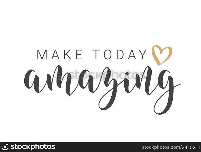 Vector Stock Illustration. Handwritten Lettering of Make Today Amazing. Template for Card, Label, Postcard, Poster, Sticker, Print or Web Product. Objects Isolated on White Background.. Handwritten Lettering of Make Today Amazing. Vector Illustration.