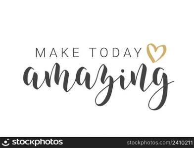 Vector Stock Illustration. Handwritten Lettering of Make Today Amazing. Template for Card, Label, Postcard, Poster, Sticker, Print or Web Product. Objects Isolated on White Background.. Handwritten Lettering of Make Today Amazing. Vector Illustration.