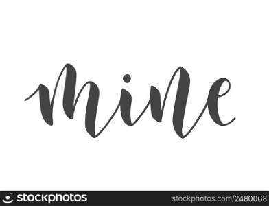 Vector Stock Illustration. Handwritten Lettering of Mine. Template for Banner, Card, Label, Postcard, Poster, Sticker, Print or Web Product. Objects Isolated on White Background.. Handwritten Lettering of Mine on White Background. Vector Illustration.