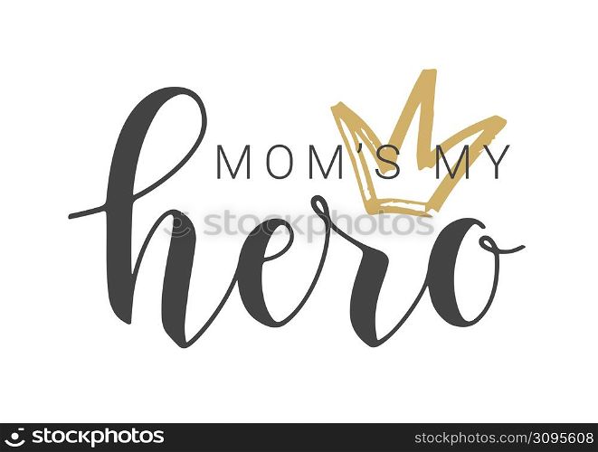 Vector Stock Illustration. Handwritten Lettering of Mom&rsquo;s My Hero. Template for Banner, Card, Label, Postcard, Poster, Sticker, Print or Web Product. Objects Isolated on White Background.. Lettering of Mom&rsquo;s My Hero. Vector Stock Illustration.