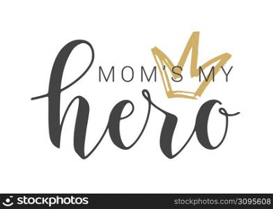 Vector Stock Illustration. Handwritten Lettering of Mom&rsquo;s My Hero. Template for Banner, Card, Label, Postcard, Poster, Sticker, Print or Web Product. Objects Isolated on White Background.. Lettering of Mom&rsquo;s My Hero. Vector Stock Illustration.