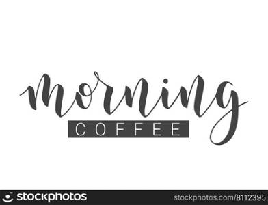 Vector Stock Illustration. Handwritten Lettering of Morning Coffee. Template for Banner, Postcard, Poster, Print, Sticker or Web Product. Objects Isolated on White Background.. Handwritten Lettering of Morning Coffee. Vector Stock Illustration.