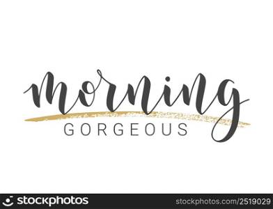 Vector Stock Illustration. Handwritten Lettering of Morning Gorgeous. Template for Banner, Postcard, Poster, Print, Sticker or Web Product. Objects Isolated on White Background.. Handwritten Lettering of Morning Gorgeous. Vector Stock Illustration.