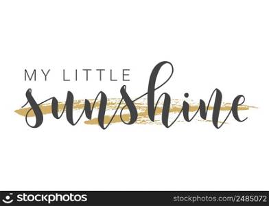 Vector Stock Illustration. Handwritten Lettering of My Little Sunshine. Template for Card, Label, Postcard, Poster, Sticker, Print or Web Product. Objects Isolated on White Background.. Handwritten Lettering of My Little Sunshine. Vector Illustration.