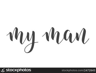 Vector Stock Illustration. Handwritten Lettering of My Man. Template for Card, Label, Postcard, Poster, Sticker, Print or Web Product. Objects Isolated on White Background.. Handwritten Lettering of My Man. Vector Illustration.