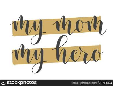 Vector Stock Illustration. Handwritten Lettering of My Mom My Hero. Template for Banner, Card, Label, Postcard, Poster, Sticker, Print or Web Product. Objects Isolated on White Background.. Handwritten Lettering of My Mom My Hero.