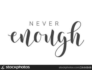 Vector Stock Illustration. Handwritten Lettering of Never Enough. Template for Banner, Card, Label, Postcard, Poster, Sticker, Print or Web Product. Objects Isolated on White Background.. Lettering of Never Enough. Vector Stock Illustration.