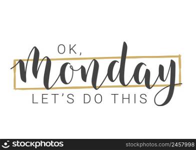 Vector Stock Illustration. Handwritten Lettering of Ok Monday Let&rsquo;s Do This. Template for Banner, Invitation, Postcard, Poster, Print, Sticker or Web Product. Objects Isolated on White Background.. Handwritten Lettering of Ok Monday Let&rsquo;s Do This. Vector Illustration.