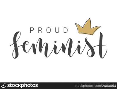 Vector Stock Illustration. Handwritten Lettering of Proud Feminist. Template for Card, Label, Postcard, Poster, Sticker, Print or Web Product. Objects Isolated on White Background.. Handwritten Lettering of Proud Feminist. Vector Illustration.