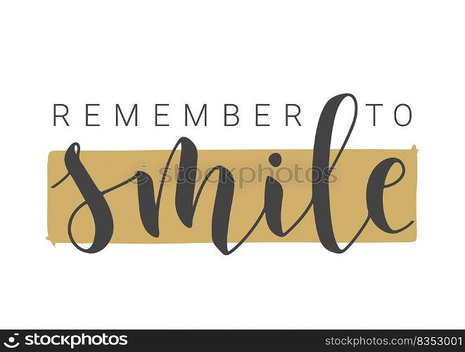 Vector Stock Illustration. Handwritten Lettering of Remember to Smile. Template for Banner, Card, Label, Postcard, Poster, Sticker, Print or Web Product. Objects Isolated on White Background.. Handwritten Lettering of Remember to Smile. Vector Illustration.