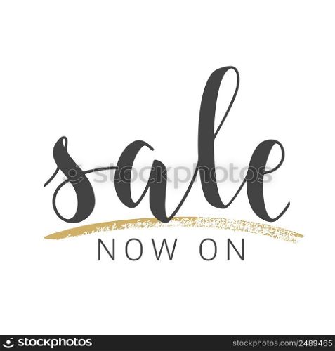 Vector Stock Illustration. Handwritten Lettering of Sale Now On. Template for Banner, Card, Label, Postcard, Poster, Sticker, Print or Web Product. Objects Isolated on White Background.. Handwritten Lettering of Sale Now On. Vector Illustration.