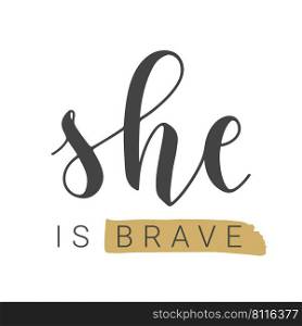 Vector Stock Illustration. Handwritten Lettering of She is Brave. Template for Card, Label, Postcard, Poster, Sticker, Print or Web Product. Objects Isolated on White Background.. Handwritten Lettering of She is Brave. Vector Stock Illustration.