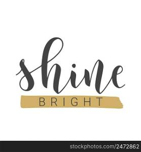 Vector Stock Illustration. Handwritten Lettering of Shine Bright. Template for Card, Label, Postcard, Poster, Sticker, Print or Web Product. Objects Isolated on White Background.. Handwritten Lettering of Shine Bright. Vector Illustration.