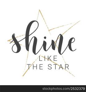 Vector Stock Illustration. Handwritten Lettering of Shine Like the Star. Template for Card, Label, Postcard, Poster, Sticker, Print or Web Product. Objects Isolated on White Background.. Handwritten Lettering of Shine Like the Star. Vector Illustration.