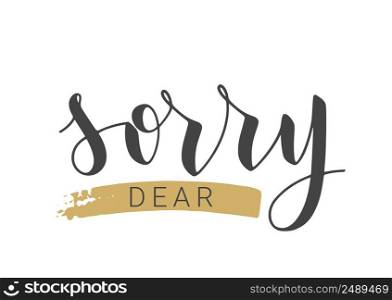 Vector Stock Illustration. Handwritten Lettering of Sorry Dear. Template for Banner, Postcard, Poster, Print, Sticker or Web Product. Objects Isolated on White Background.. Handwritten Lettering of Sorry Dear. Vector Stock Illustration.