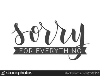 Vector Stock Illustration. Handwritten Lettering of Sorry For Everything. Template for Banner, Postcard, Poster, Print, Sticker or Web Product. Objects Isolated on White Background.. Handwritten Lettering of Sorry For Everything. Vector Stock Illustration.
