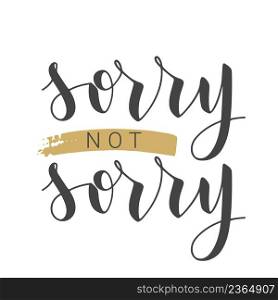 Vector Stock Illustration. Handwritten Lettering of Sorry Not Sorry. Template for Banner, Postcard, Poster, Print, Sticker or Web Product. Objects Isolated on White Background.. Handwritten Lettering of Sorry Not Sorry. Vector Stock Illustration.