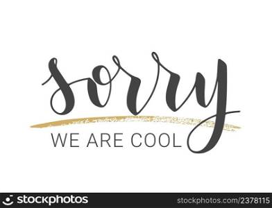 Vector Stock Illustration. Handwritten Lettering of Sorry We Are Cool. Template for Banner, Postcard, Poster, Print, Sticker or Web Product. Objects Isolated on White Background.. Handwritten Lettering of Sorry We Are Cool. Vector Stock Illustration.