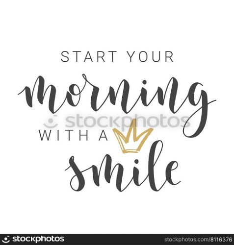 Vector Stock Illustration. Handwritten Lettering of Start Your Morning with a Smile. Template for Banner, Card, Label, Postcard, Poster, Sticker, Print or Web Product.. Handwritten Lettering of Start Your Morning with a Smile.
