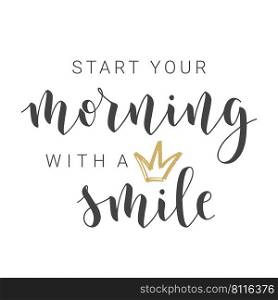 Vector Stock Illustration. Handwritten Lettering of Start Your Morning with a Smile. Template for Banner, Card, Label, Postcard, Poster, Sticker, Print or Web Product.. Handwritten Lettering of Start Your Morning with a Smile.