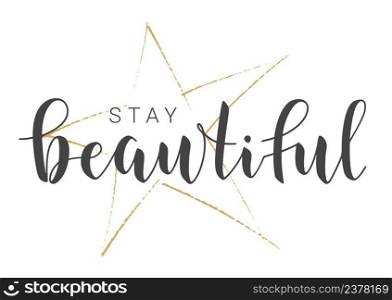 Vector Stock Illustration. Handwritten Lettering of Stay Beautiful. Template for Banner, Card, Label, Postcard, Poster, Sticker, Print or Web Product. Objects Isolated on White Background.. Handwritten Lettering of Stay Beautiful. Vector Illustration.